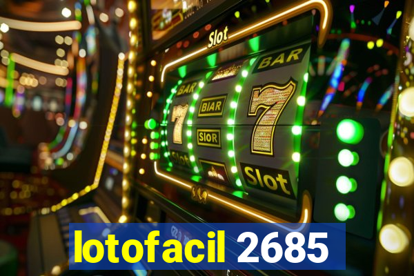 lotofacil 2685